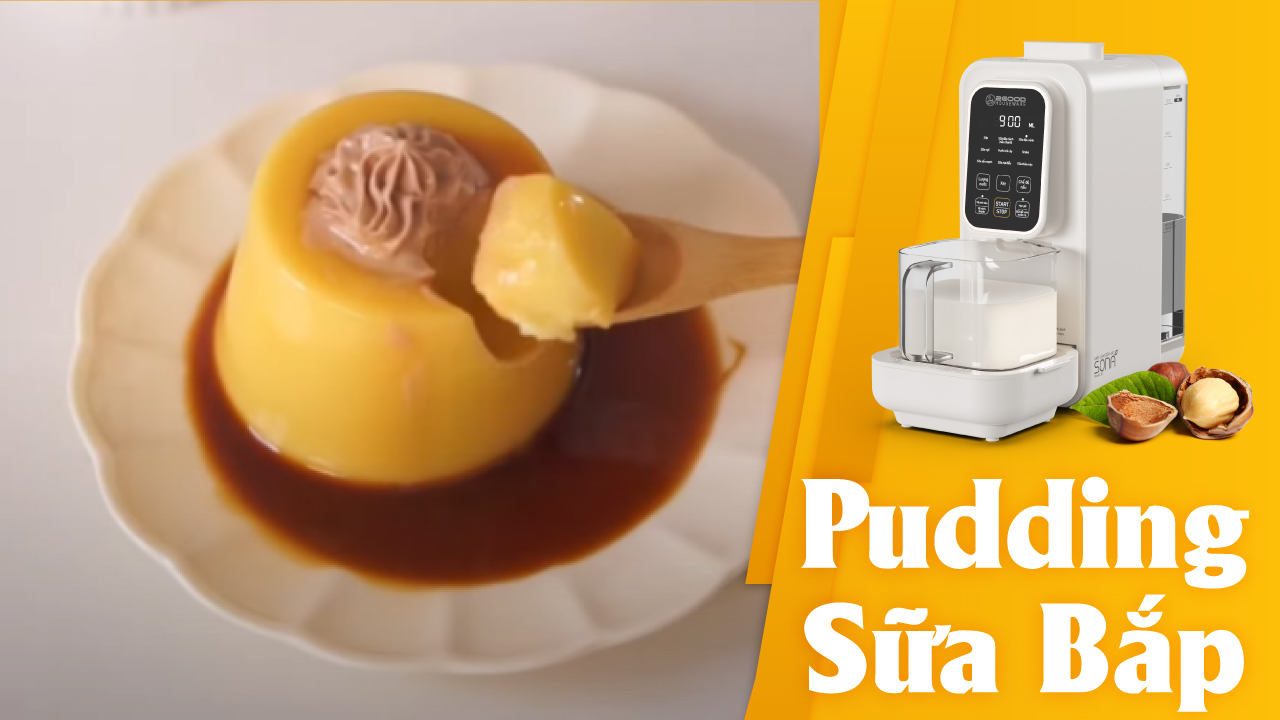 Làm Pudding Sữa Bắp Với Máy Làm Sữa Hạt Sona