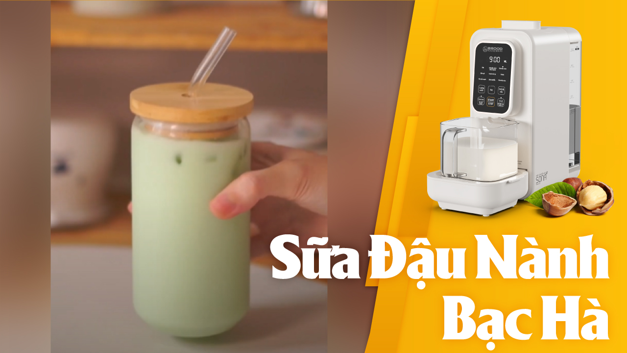 Nấu Sữa đậu nành bạc hà với máy làm sữa hạt SONA i8