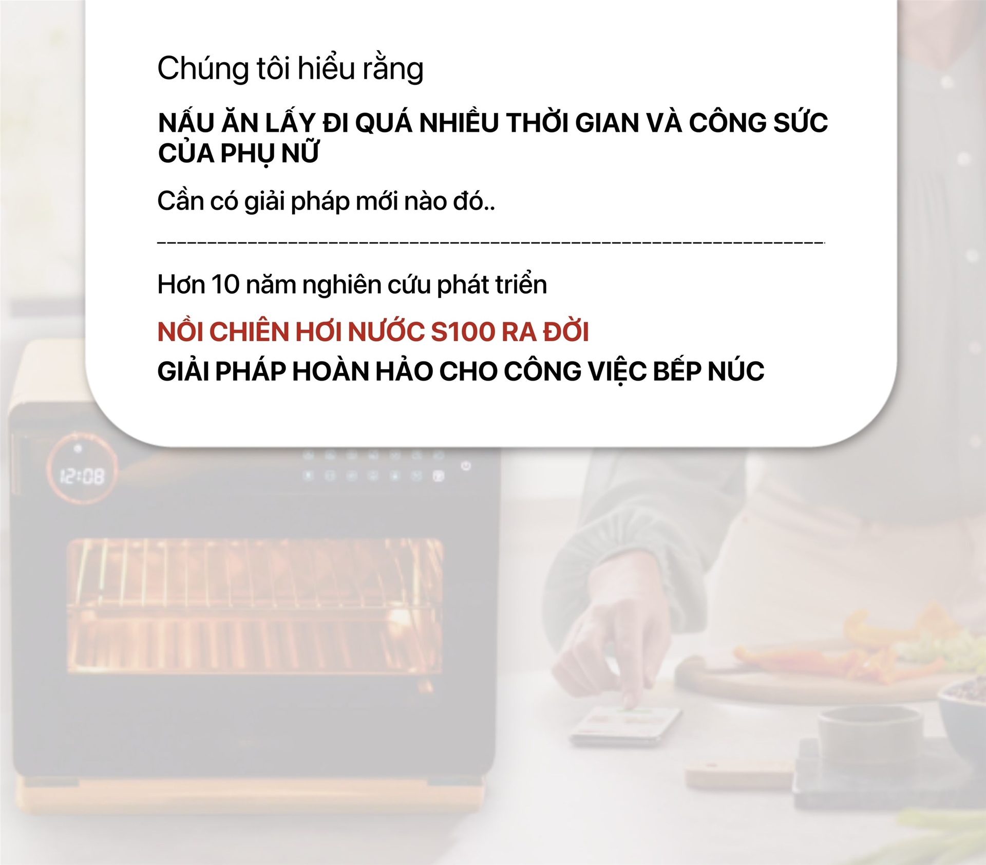 Nấu ăn lấy đi quá nhiều thời gian và công sức của phụ nữ, đây là lý do nồi chiên hơi nước S100 ra đời là giải pháp hoàn hảo cho việc bếp núc